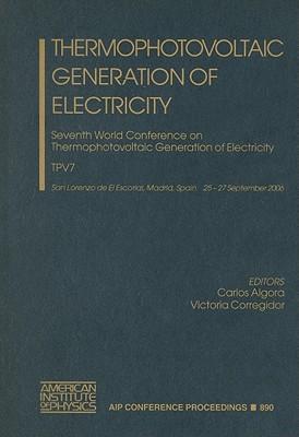Thermophotovoltaic Generation of Electricity: Seventh World Conference on Thermophotovoltaic Generation of Electricity