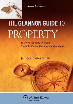 The Glannon Guide to Property: Learning Through Multiple-Choice Questions and Analysis