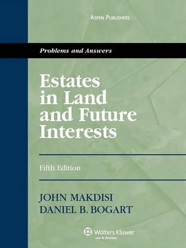 Estates in Land and Future Interests: Problems and Answers, Fifth Edition
