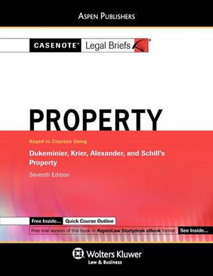 Casenote Legal Briefs: Property Keyed to Dukeminier, Krier, Alexander & Schill's 7th Ed.