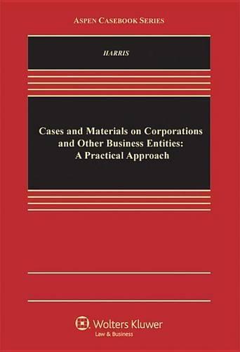 Cases and Materials on Corporations and Other Business Entities: A Practical Approach