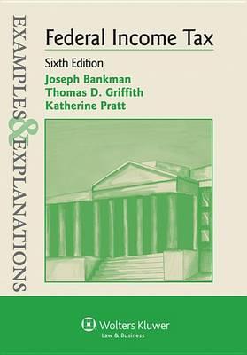 Examples & Explanations: Federal Income Tax, Sixth Edition
