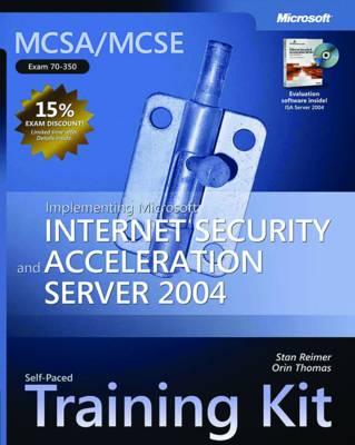 Implementing Microsoft (R) Internet Security and Acceleration Server 2004: MCSA/MCSE Self-Paced Training Kit (Exam 70-350)