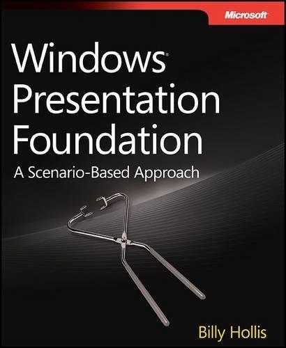 Windows Presentation Foundation 4.0: A Scenario-Based Approach
