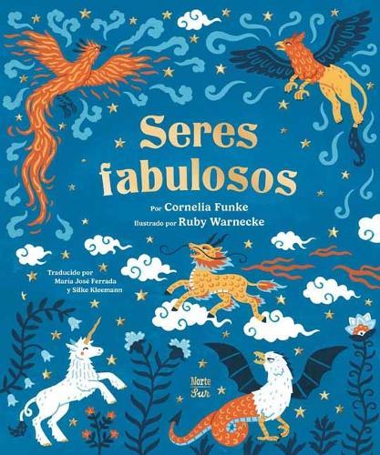 Seres fabulosos: criaturas mitológicas de todo el mundo