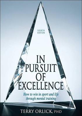 In Pursuit of Excellence: How to Win in Sport and Life Through Mental Training