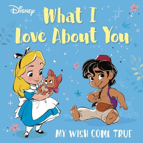 Disney What I Love About You: My Wish Come True