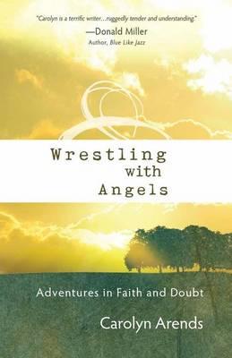 Wrestling with Angels: Adventures in Faith and Doubt