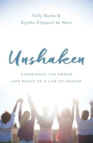 Unshaken: Experience the Power and Peace of a Life of Prayer