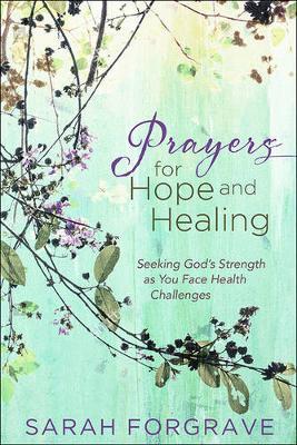 Prayers for Hope and Healing: Seeking God’s Strength as You Face Health Challenges