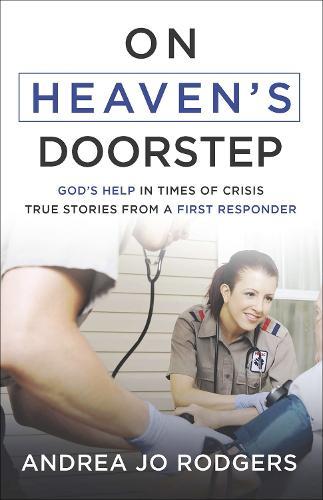 On Heaven's Doorstep: God's Help in Times of Crisis-True Stories from a First Responder