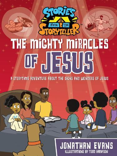 The Mighty Miracles of Jesus: A Storytime Adventure about the Signs and Wonders of Jesus