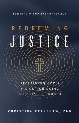 Redeeming Justice: Reclaiming God’s Vision for Doing Good in the World
