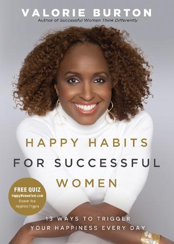Happy Habits for Successful Women: 13 Ways to Trigger Your Happiness Every Day
