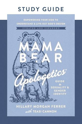 Mama Bear Apologetics Guide to Sexuality and Gender Identity Study Guide: Empowering Your Kids to Understand and Live Out God’s Design; Updated and Expanded