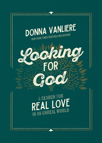 Looking for God: A Search for Real Love in an Unreal World