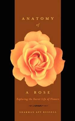 Anatomy Of A Rose: Exploring The Secret Life Of Flowers