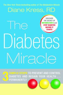 The Diabetes Miracle: 3 Simple Steps to Prevent and Control Diabetes and Regain Your Health Permanently