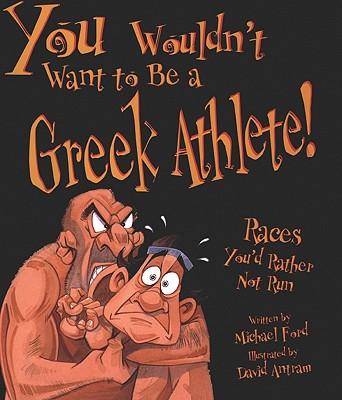 You Wouldn't Want to Be a Greek Athlete!: Races You'd Rather Not Run
