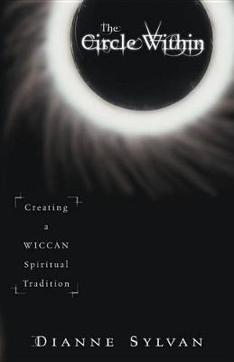 The Circle within: Creating a Wiccan Spiritual Tradition