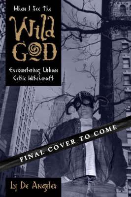 When I See the Wild God: Encountering Urban Celtic Witchcraft