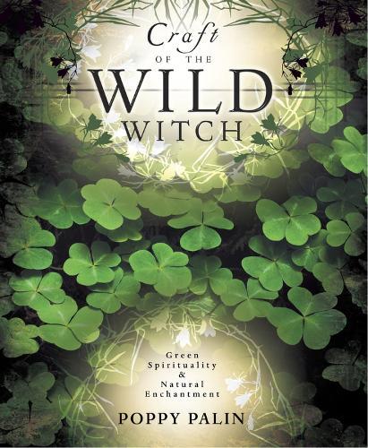 Craft of the Wild Witch: Green Spirituality & Natural Enchantment