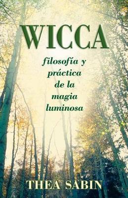 Wicca: Filosofia y Practica de la Magia Luminosa = Wicca for Beginners