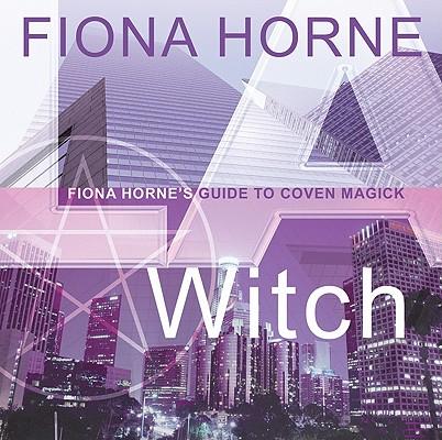 L.A. Witch: Fiona Horne's Guide to Coven Magick