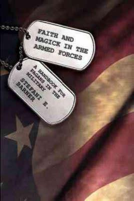 Faith and Magick in the Armed Forces: A Handbook for Pagans in the Military