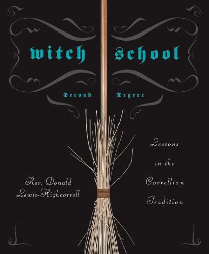 Witch School Second Degree: Lessons in the Correllian Tradition