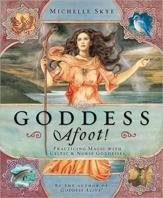 Goddess Afoot!: Practicing Magic with Celtic and Norse Goddesses
