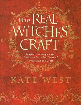 The Real Witches' Craft: Magical Techniques and Guidance for a Full Year of Practicing the Craft