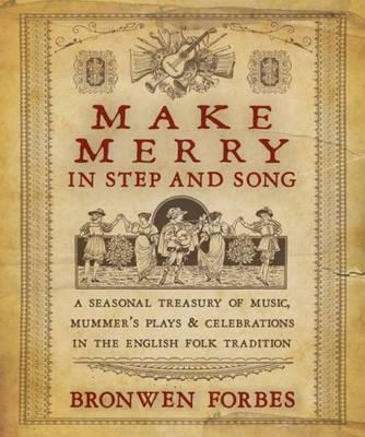 Make Merry in Step and Song: A Seasonal Treasury of Music, Mummer's Plays and Celebrations in the English Folk Tradition