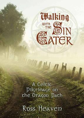Walking with the Sin Eater: A Celtic Pilgrimage on the Dragon Path