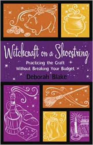 Witchcraft on a Shoestring: Practicing the Craft Without Breaking Your Budget