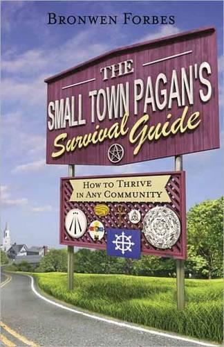 The Small-Town Pagan's Survival Guide: How to Thrive in Any Community