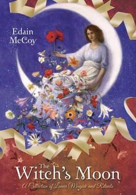 The Witch's Moon: A Collection of Lunar Magick and Rituals