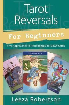 Tarot Reversals for Beginners: Five Approaches to Reading Upside-Down Cards