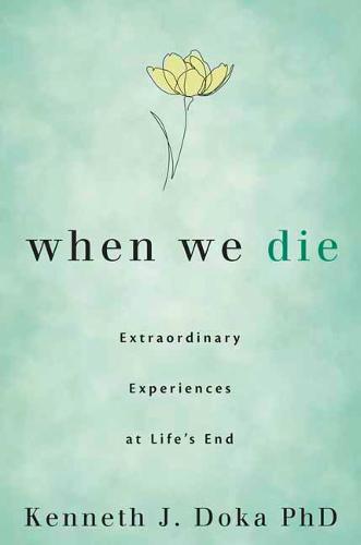 When We Die: Extraordinary Experiences at Life’s End