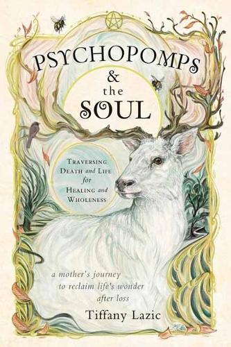 Psychopomps & the Soul: Traversing Death and Life for Healing and Wholeness
