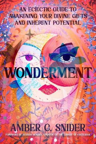 Wonderment: An Eclectic Guide to Awakening Your Divine Gifts and Inherent Potential
