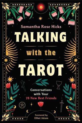 Talking with the Tarot: Conversations with Your 78 New Best Friends