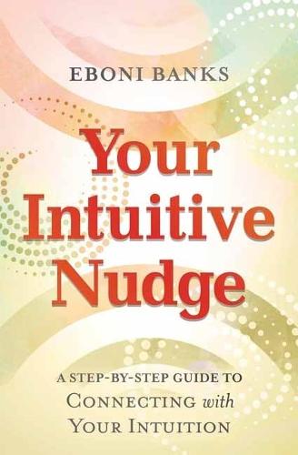 Your Intuitive Nudge: A Step-by-Step Guide to Connecting with Your Intuition