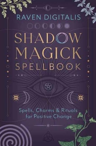 Shadow Magick Spellbook: 144 Spells, Charms & Rituals for Positive Change