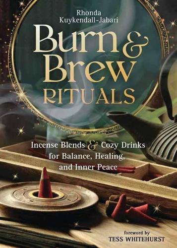 Burn and Brew Rituals: Incense Blends and Cozy Drinks for Balance, Healing, and Inner Peace