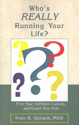 Who's Really Running Your Life?: Free Your Self from Custody, and Guard Your Kids