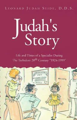 Judah's Story: Life and Times of a Specialist During the Turbulent 20th Century 1924-1999
