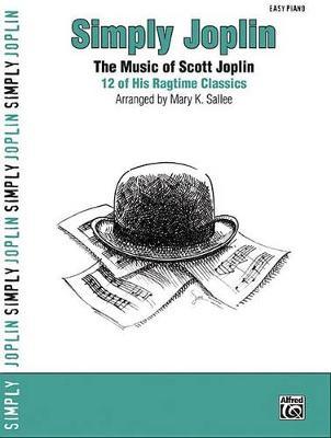 Simply Joplin: The Music of Scott Joplin: 12 of His Ragtime Classics
