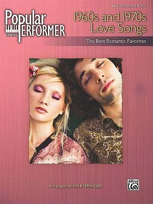 Popular Performer -- 1960s and 1970s Love Songs: The Best Romantic Favorites