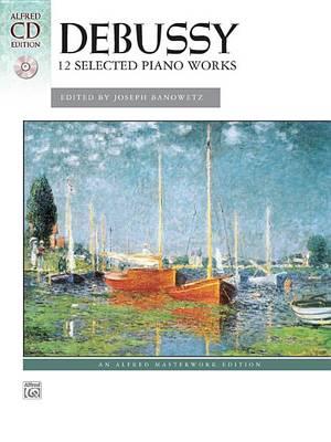 Debussy - 12 Selected Piano Works: Alfred Masterwork Edition